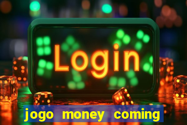 jogo money coming paga mesmo
